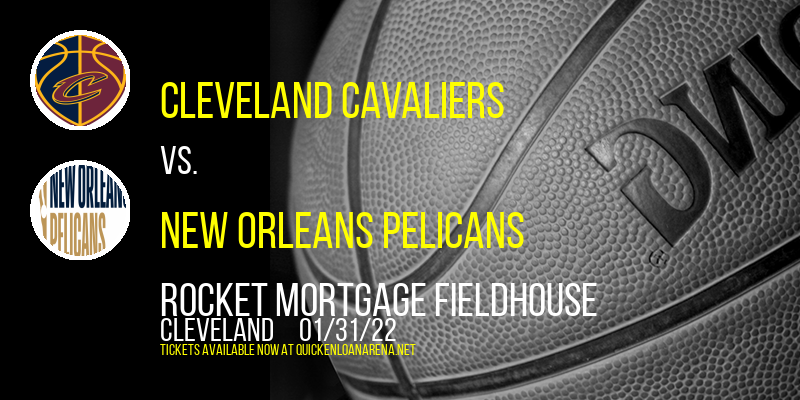 Cleveland Cavaliers vs. New Orleans Pelicans at Rocket Mortgage FieldHouse tickets Cleveland Cavaliers vs. New Orleans Pelicans at Rocket Mortgage FieldHouse