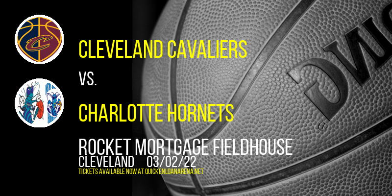 Cleveland Cavaliers vs. Charlotte Hornets at Rocket Mortgage FieldHouse tickets Cleveland Cavaliers vs. Charlotte Hornets at Rocket Mortgage FieldHouse