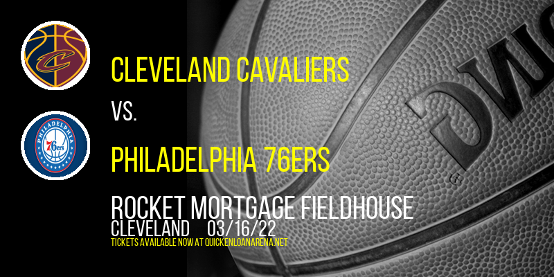 Cleveland Cavaliers vs. Philadelphia 76ers at Rocket Mortgage FieldHouse tickets Cleveland Cavaliers vs. Philadelphia 76ers at Rocket Mortgage FieldHouse