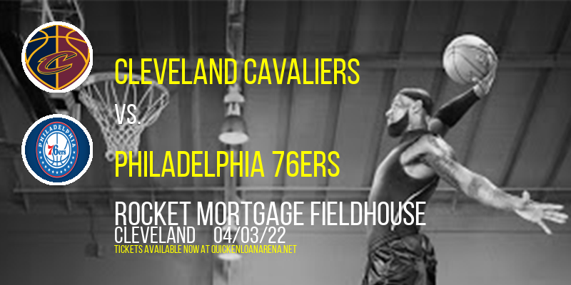Cleveland Cavaliers vs. Philadelphia 76ers at Rocket Mortgage FieldHouse tickets Cleveland Cavaliers vs. Philadelphia 76ers at Rocket Mortgage FieldHouse