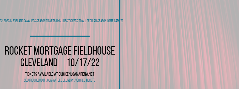 2022-2023 Cleveland Cavaliers Season Tickets (Includes Tickets To All Regular Season Home Games) at Rocket Mortgage FieldHouse tickets 2022-2023 Cleveland Cavaliers Season Tickets (Includes Tickets To All Regular Season Home Games) at Rocket Mortgage FieldHouse