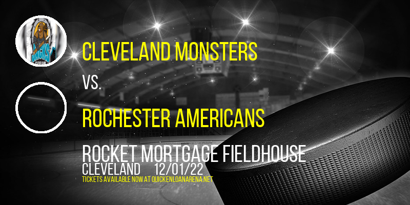 Cleveland Monsters vs. Rochester Americans at Rocket Mortgage FieldHouse tickets Cleveland Monsters vs. Rochester Americans at Rocket Mortgage FieldHouse