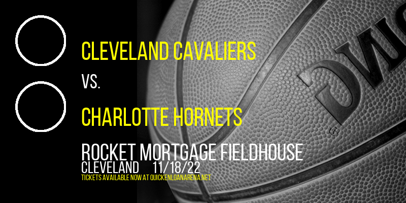 Cleveland Cavaliers vs. Charlotte Hornets at Rocket Mortgage FieldHouse tickets Cleveland Cavaliers vs. Charlotte Hornets at Rocket Mortgage FieldHouse
