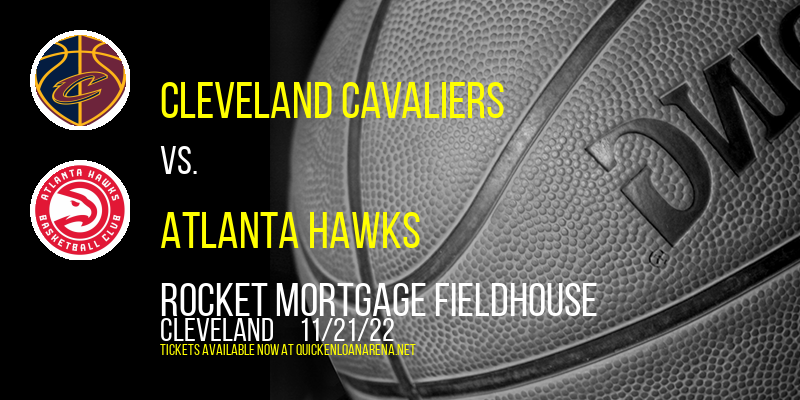 Cleveland Cavaliers vs. Atlanta Hawks at Rocket Mortgage FieldHouse tickets Cleveland Cavaliers vs. Atlanta Hawks at Rocket Mortgage FieldHouse