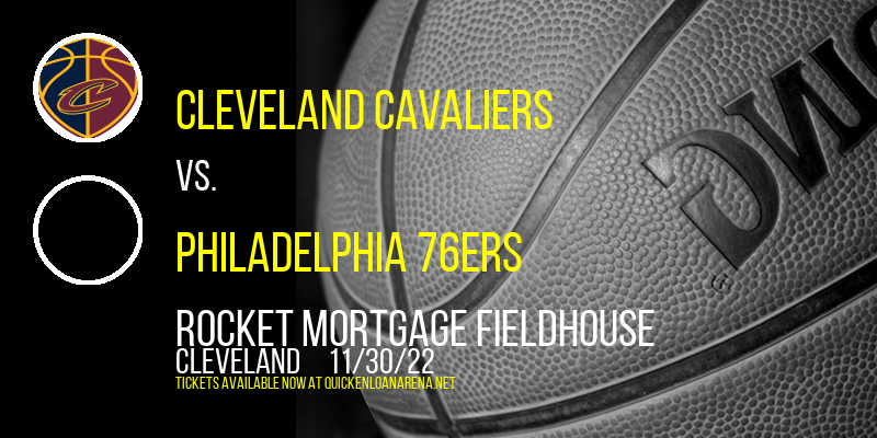Cleveland Cavaliers vs. Philadelphia 76ers at Rocket Mortgage FieldHouse tickets Cleveland Cavaliers vs. Philadelphia 76ers at Rocket Mortgage FieldHouse