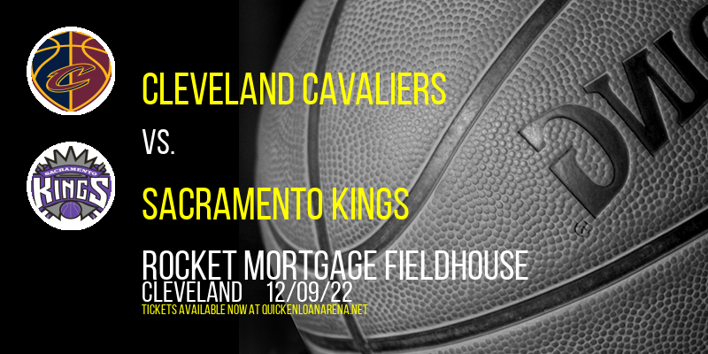 Cleveland Cavaliers vs. Sacramento Kings at Rocket Mortgage FieldHouse tickets Cleveland Cavaliers vs. Sacramento Kings at Rocket Mortgage FieldHouse