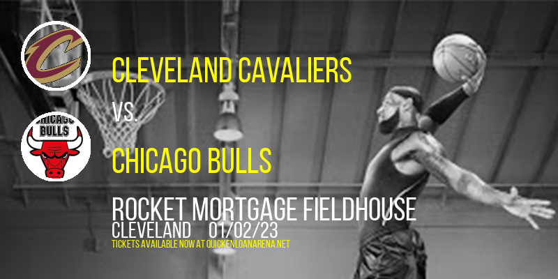 Cleveland Cavaliers vs. Chicago Bulls at Rocket Mortgage FieldHouse tickets Cleveland Cavaliers vs. Chicago Bulls at Rocket Mortgage FieldHouse
