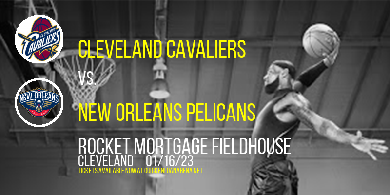 Cleveland Cavaliers vs. New Orleans Pelicans at Rocket Mortgage FieldHouse