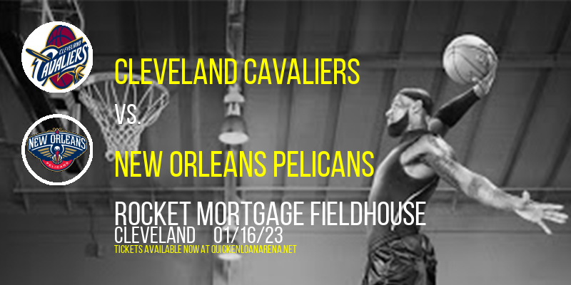 Cleveland Cavaliers vs. New Orleans Pelicans at Rocket Mortgage FieldHouse tickets Cleveland Cavaliers vs. New Orleans Pelicans at Rocket Mortgage FieldHouse