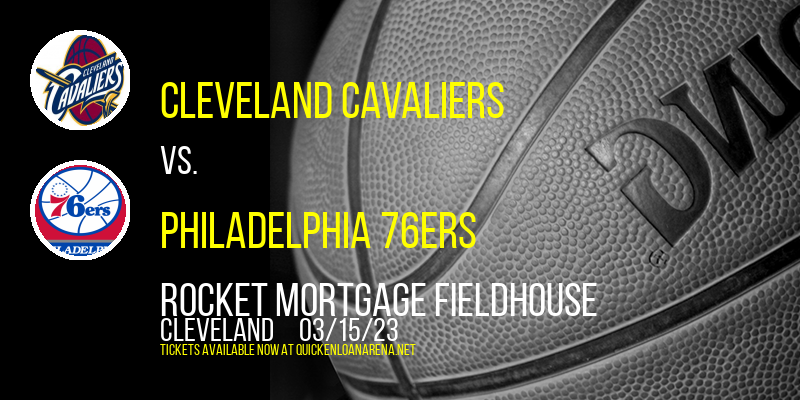 Cleveland Cavaliers vs. Philadelphia 76ers at Rocket Mortgage FieldHouse tickets Cleveland Cavaliers vs. Philadelphia 76ers at Rocket Mortgage FieldHouse