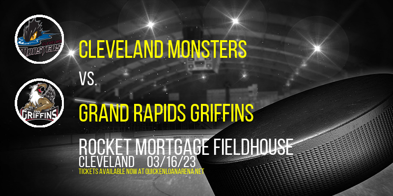 Cleveland Monsters vs. Grand Rapids Griffins at Rocket Mortgage FieldHouse tickets Cleveland Monsters vs. Grand Rapids Griffins at Rocket Mortgage FieldHouse