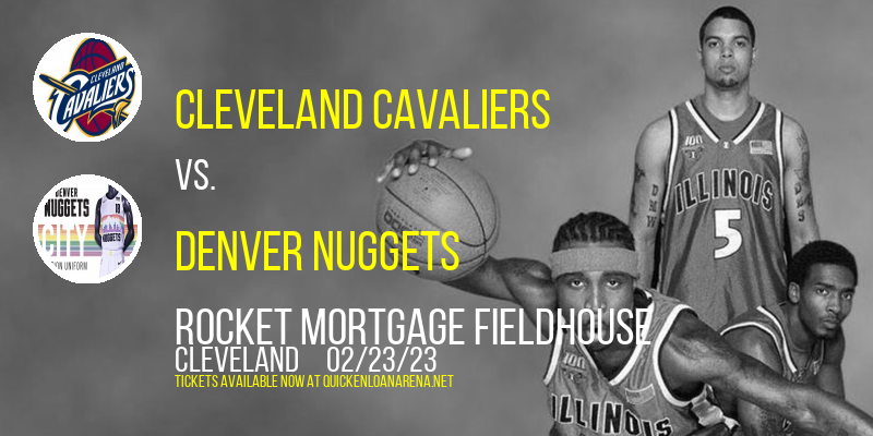 Cleveland Cavaliers vs. Denver Nuggets at Rocket Mortgage FieldHouse tickets Cleveland Cavaliers vs. Denver Nuggets at Rocket Mortgage FieldHouse