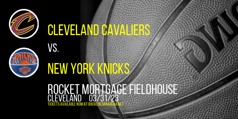 Cleveland Cavaliers vs. New York Knicks at Rocket Mortgage FieldHouse tickets Cleveland Cavaliers vs. New York Knicks at Rocket Mortgage FieldHouse