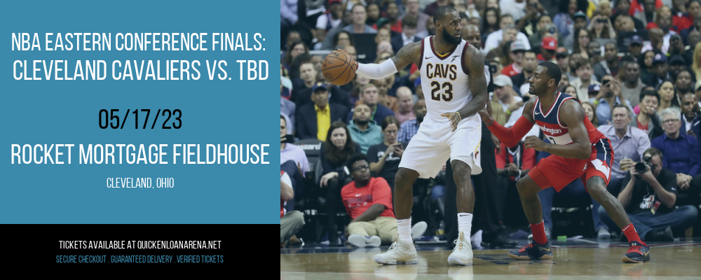 NBA Eastern Conference Finals: Cleveland Cavaliers vs. TBD at Rocket Mortgage FieldHouse tickets NBA Eastern Conference Finals: Cleveland Cavaliers vs. TBD at Rocket Mortgage FieldHouse