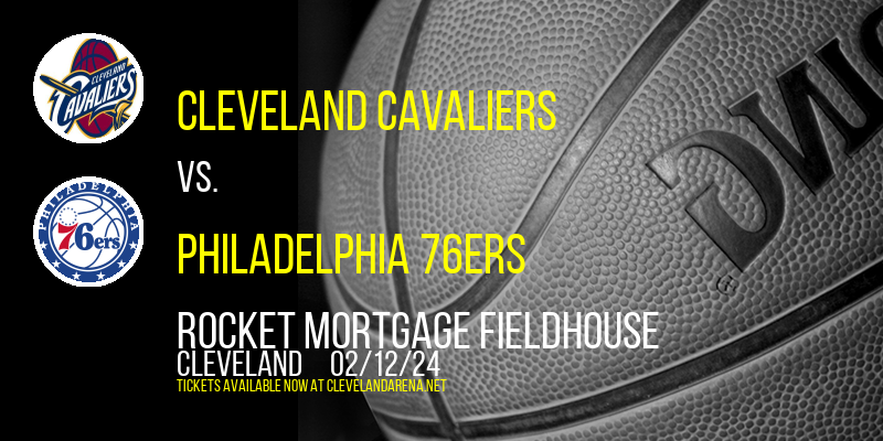 Cleveland Cavaliers vs. Philadelphia 76ers at Rocket Mortgage FieldHouse
