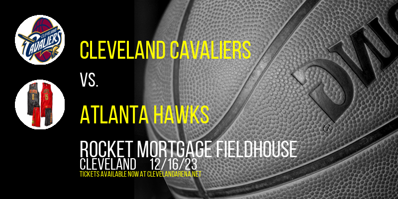 Cleveland Cavaliers vs. Atlanta Hawks at Rocket Mortgage FieldHouse