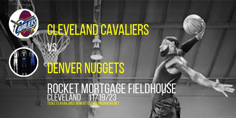 Cleveland Cavaliers vs. Denver Nuggets at Rocket Mortgage FieldHouse