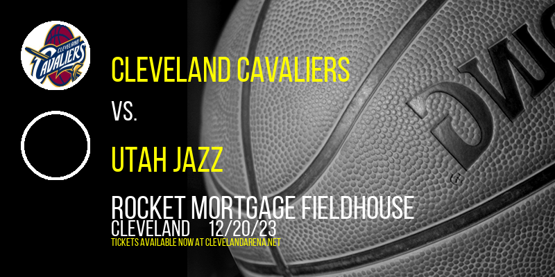 Cleveland Cavaliers vs. Utah Jazz at Rocket Mortgage FieldHouse
